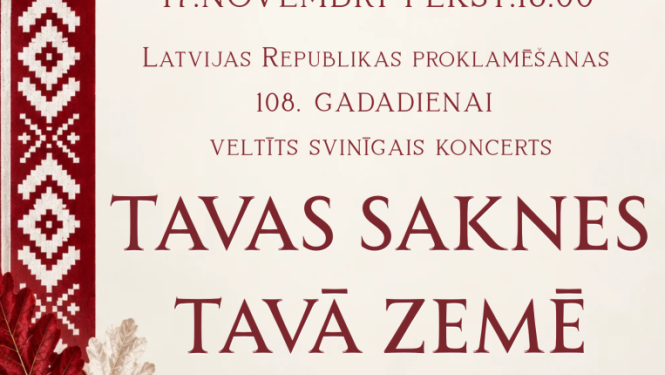 Latvijas Republikas proklamēšanas 108. gadadienai veltīts svinīgais koncerts ''Tavas saknes tavā zemē''