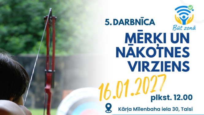  Darbnīcu cikls “BŪT SEV PAŠAM” Talsos, 5. darbnīca, mērķi un nākotnes virziens