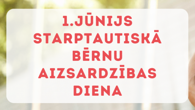 1. jūnijs - Starptautiskā bērnu aizsardzības diena
