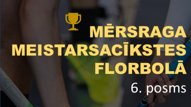 Meistarsacīkšu florbolā 6. posma afiša
