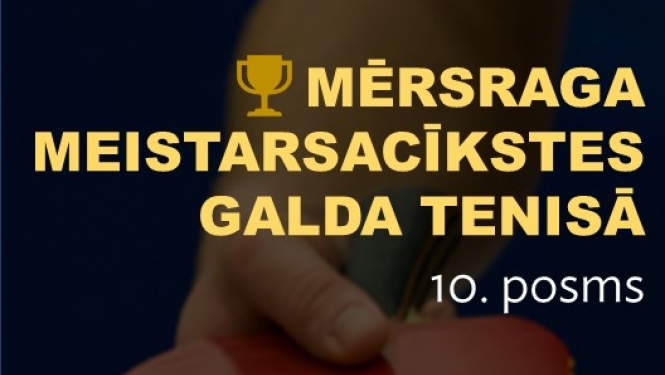 Mērsraga meistarsacīkstes galda tenisā 10. posms