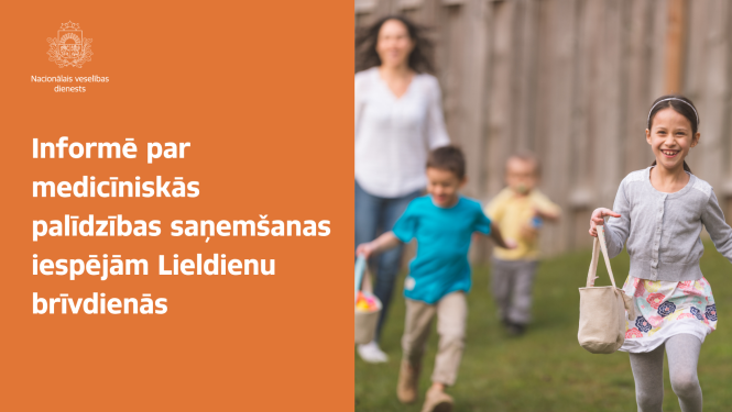 Informatīvs Nacionālā veselības dienesta vizuālis par medicīniskās palīdzības saņemšanas iespējām Lieldienu brīvdienās. Kreisajā pusē uz oranža fona redzams uzraksts „Informē par medicīniskās palīdzības saņemšanas iespējām Lieldienu brīvdienās”, bet labajā pusē – bērni ar groziņiem un pieaugusī sieviete ārā pavasarīgā vidē.