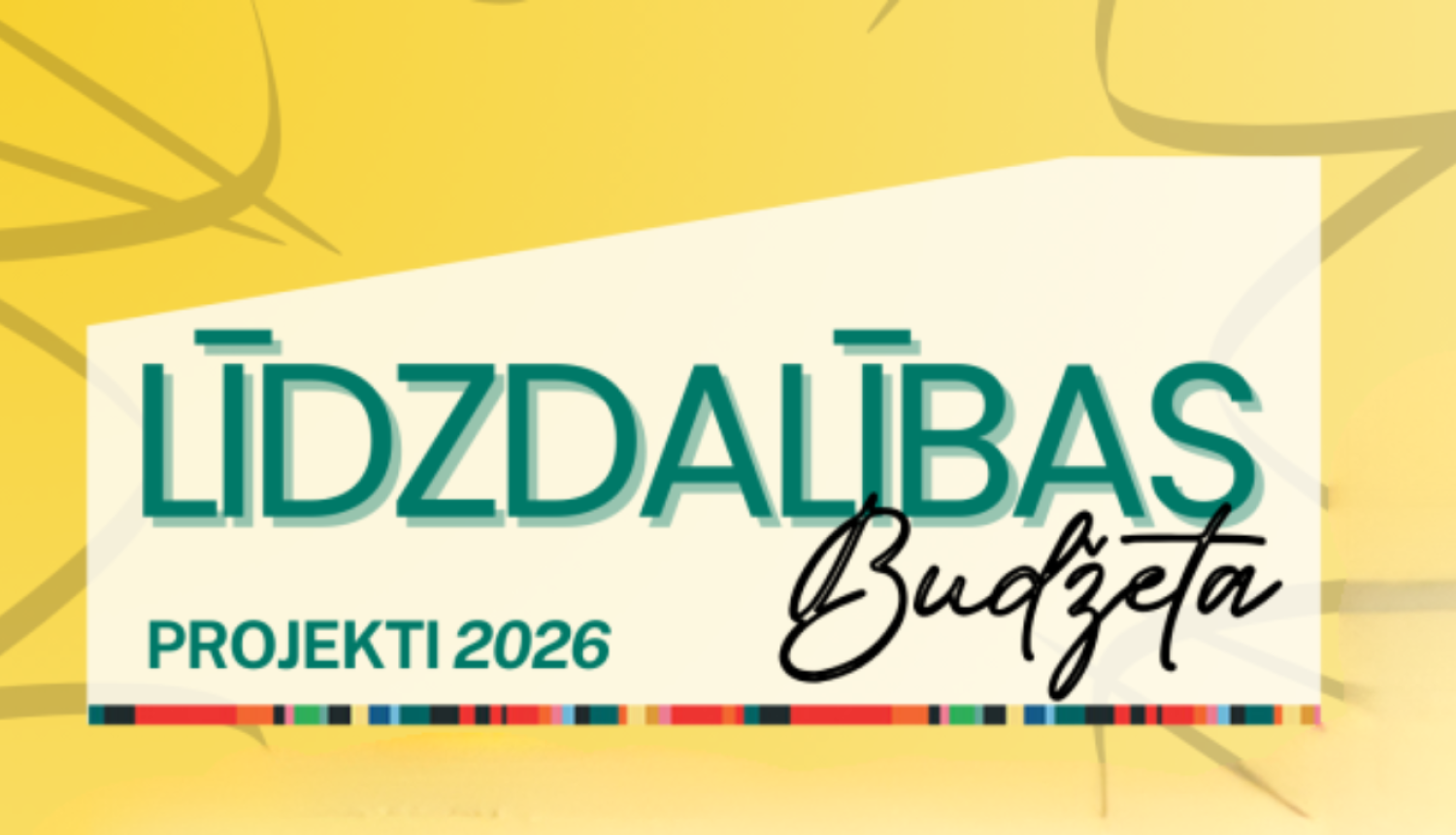 Alt teksts: Grafisks attēls ar uzrakstu „Līdzdalības budžets” un apakšvirsrakstu „Projekti 2026”. Teksts izvietots uz gaiša, slīpa taisnstūra dzeltenā fonā. Vārds „Budžets” rakstīts rokraksta stilā, bet attēla apakšdaļā redzama dekoratīva daudzkrāsu josla.